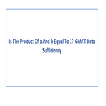 Is The Product Of a And b Equal To GMAT Data Sufficiency
